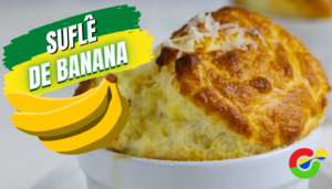 Suflê de Banana - Sabor que da água na boca