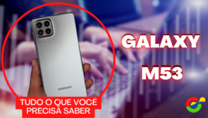 Samsung Galaxy M53: o Smartphone Intermediário Perfeito com Desempenho de Alto Nível e Recursos Avançados