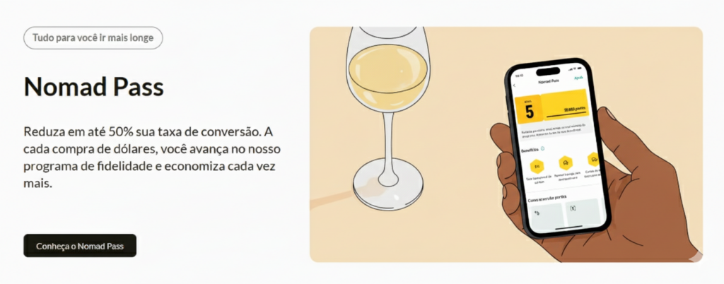 Nomad é mais do que uma fintech: é a sua porta de entrada para o mundo financeiro global. Com soluções que acompanham o seu ritmo, onde quer que você esteja, a Nomad oferece uma conta internacional completa, cartão de débito aceito mundialmente, consultoria para investimentos globais e benefícios exclusivos que tornam cada experiência mais prática e vantajosa.
Viajar, investir, receber pagamentos ou simplesmente viver sem fronteiras — tudo isso se torna possível com a Nomad, que transforma a forma como você se conecta ao dinheiro e às oportunidades ao redor do planeta.
